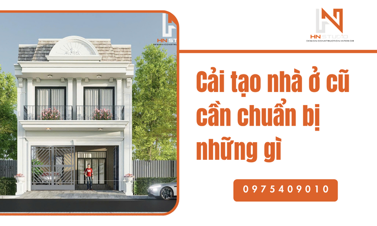 Quy trình cải tạo nhà ở và những bước chuẩn bị cốt lõi