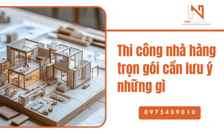 Thi công nhà hàng trọn gói mang lại những lợi ích thực tiễn nào?