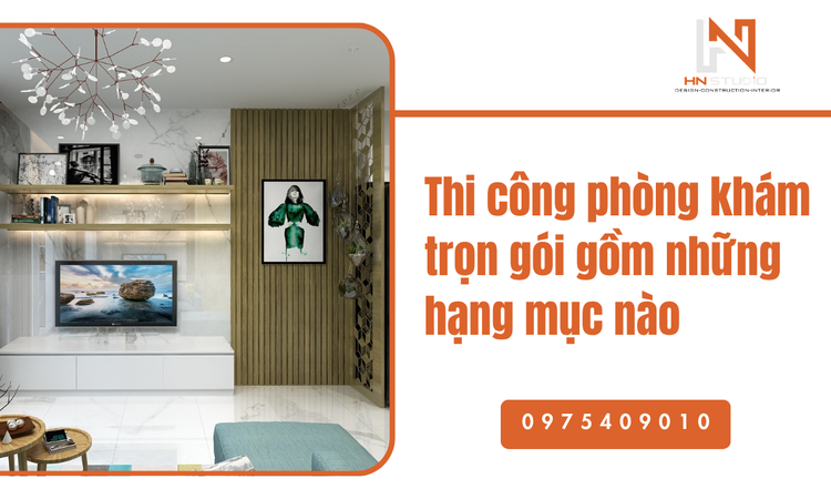 Các hạng mục thi công phòng khám trọn gói chi tiết