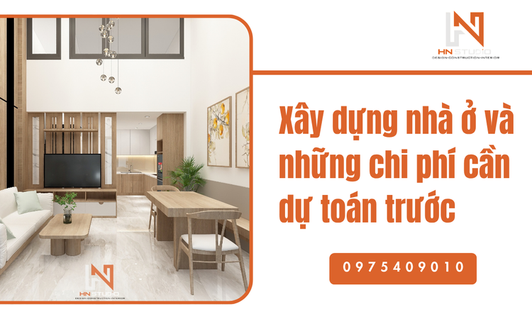 Các hạng mục chi phí cốt lõi khi xây dựng nhà ở